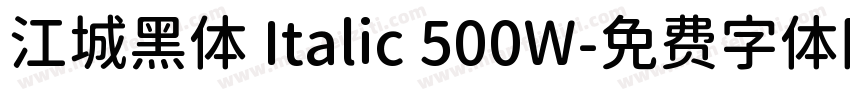 江城黑体 Italic 500W字体转换